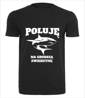 Poluję na grubszą zwierzynę  - Koszulka z nadrukiem - dla wędkarza - Męska