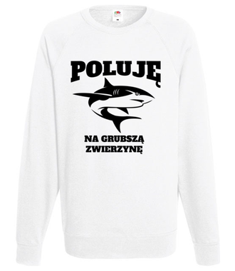 Poluję na grubszą zwierzynę  - Bluza z nadrukiem - dla wędkarza - Męska