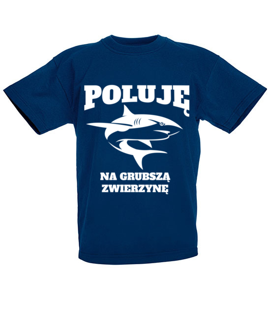 Poluje na grubsza zwierzyne koszulka z nadrukiem dla wedkarza dziecko jipi pl 841 86
