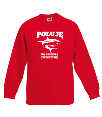 Poluję na grubszą zwierzynę  - Bluza z nadrukiem - dla wędkarza - Dziecięca