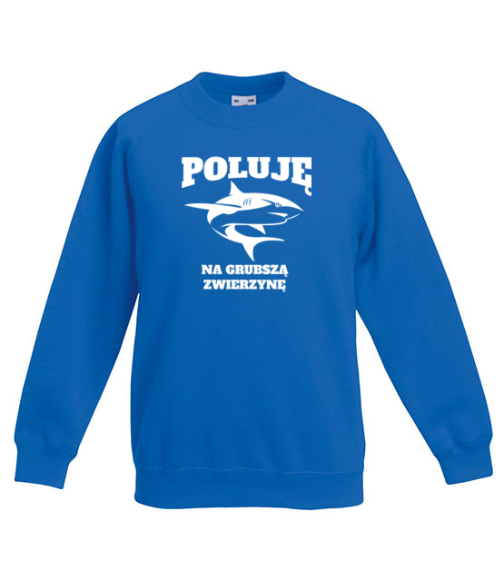 Poluje na grubsza zwierzyne bluza z nadrukiem dla wedkarza dziecko jipi pl 841 126