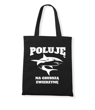 Poluję na grubszą zwierzynę  - Torba z nadrukiem - dla wędkarza - Gadżety