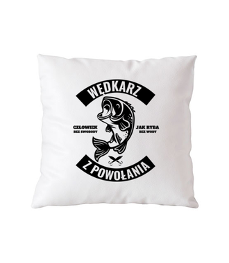 Wędkarz z powołania  - Poduszka z nadrukiem - dla wędkarza - Gadżety