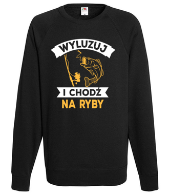 Wyluzuj! Chodź na ryby!  - Bluza z nadrukiem - dla wędkarza - Męska