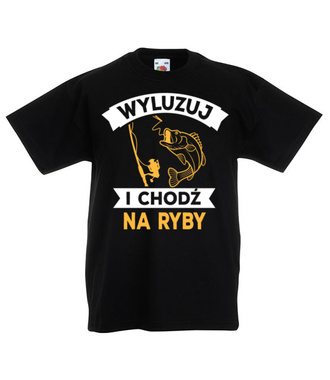 Wyluzuj! Chodź na ryby!  - Koszulka z nadrukiem - dla wędkarza - Dziecięca