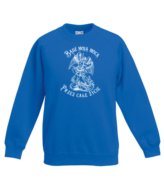 Badz moja moca przez cale zycie bluza z nadrukiem chrzescijanskie dziecko jipi pl 872 126