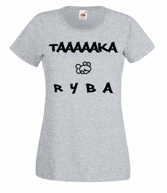 Taaaka ryba na taakiej koszulce - Koszulka z nadrukiem - Śmieszne - Damska