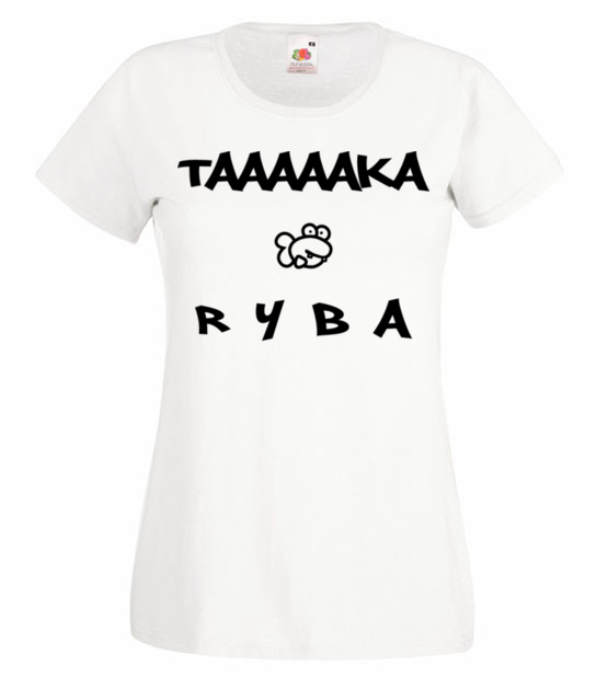 Taaaka ryba na taakiej koszulce koszulka z nadrukiem smieszne kobieta jipi pl 164 58