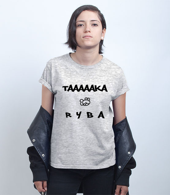 Taaaka ryba na taakiej koszulce koszulka z nadrukiem smieszne kobieta jipi pl 164 75