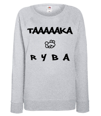 Taaaka ryba na taakiej koszulce - Bluza z nadrukiem - Śmieszne - Damska