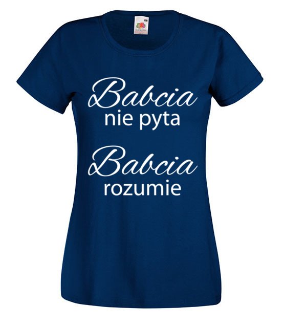 Babcia nie pyta babcia rozumie koszulka z nadrukiem dla babci kobieta jipi pl 1001 62