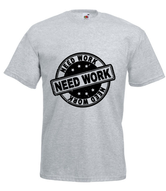 Potrzebujesz pracy - Koszulka z nadrukiem - Praca - Męska