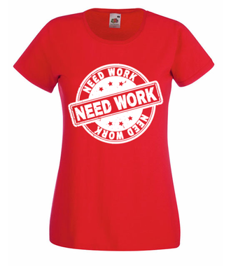 Potrzebujesz pracy - Koszulka z nadrukiem - Praca - Damska