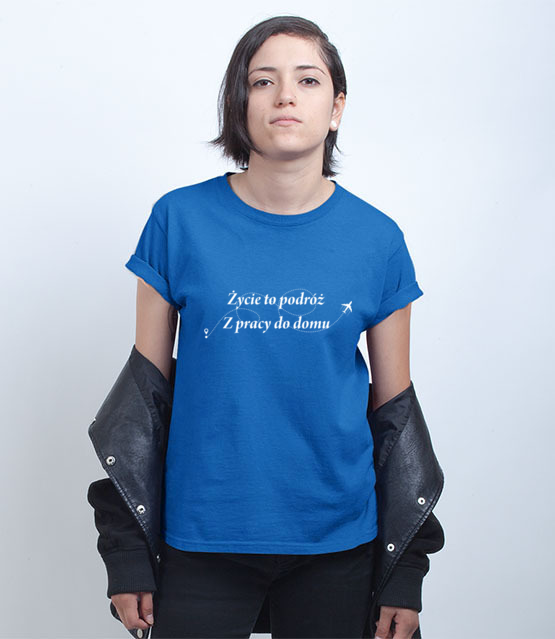 Zycie to wieczna podroz koszulka z nadrukiem praca kobieta jipi pl 1028 73
