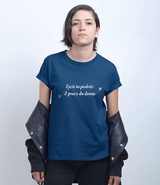 Zycie to wieczna podroz koszulka z nadrukiem praca kobieta jipi pl 1028 74