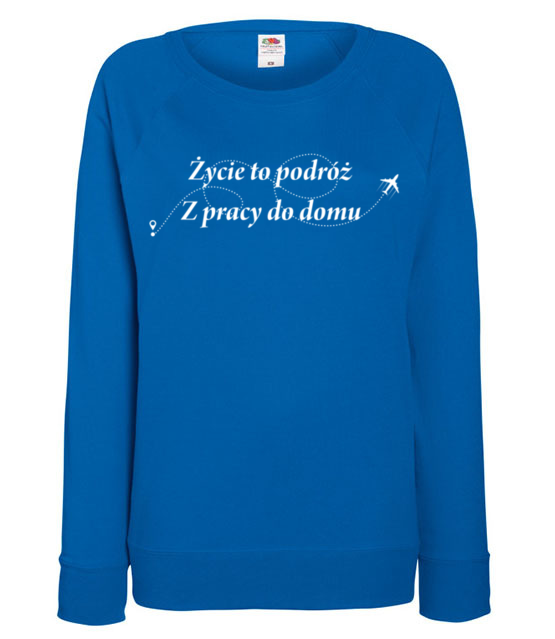 Zycie to wieczna podroz bluza z nadrukiem praca kobieta jipi pl 1028 117