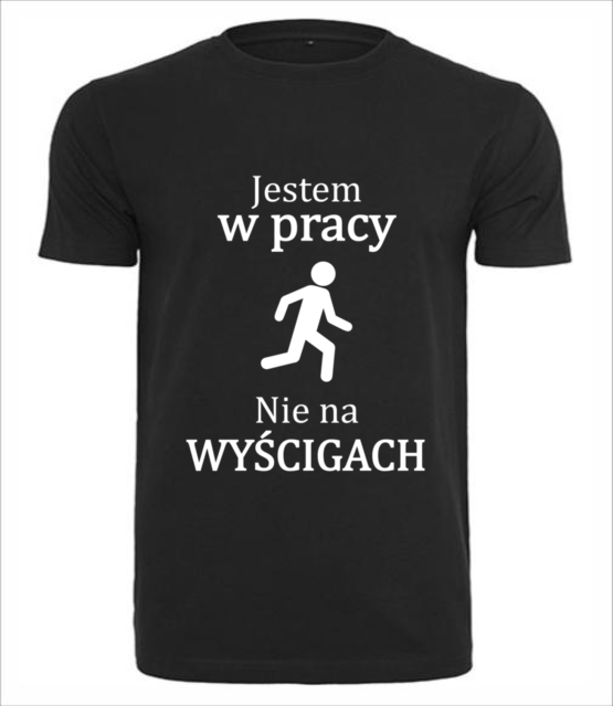 Jestem w pracy nie na wyscigach koszulka z nadrukiem praca mezczyzna jipi pl 1034 1