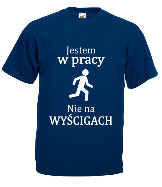 Jestem w pracy nie na wyscigach koszulka z nadrukiem praca mezczyzna jipi pl 1034 3