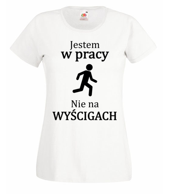 Jestem w pracy nie na wyscigach koszulka z nadrukiem praca kobieta jipi pl 1033 58