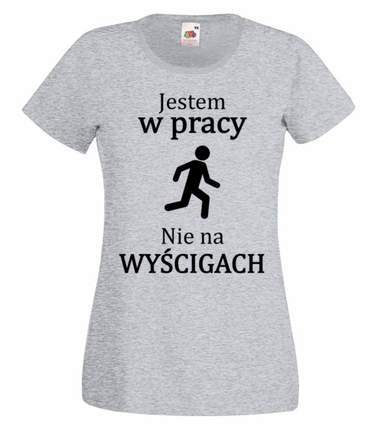 Jestem w pracy nie na wyscigach koszulka z nadrukiem praca kobieta jipi pl 1033 63
