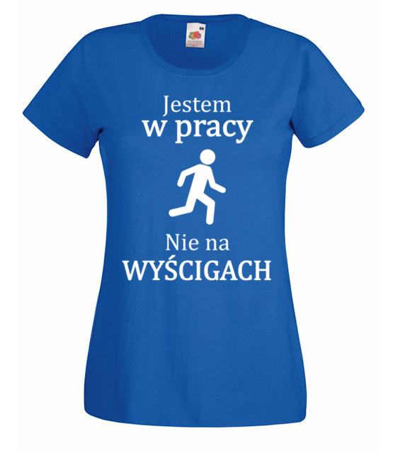 Jestem w pracy nie na wyscigach koszulka z nadrukiem praca kobieta jipi pl 1034 61