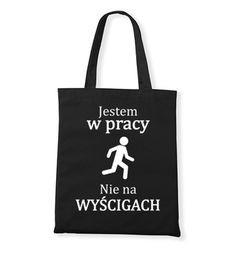 Jestem w pracy, nie na wyścigach - Torba z nadrukiem - Praca - Gadżety