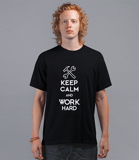 Keep calm work hard koszulka z nadrukiem praca mezczyzna jipi pl 1036 41