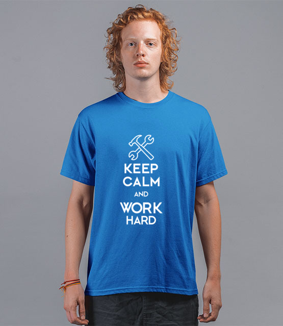 Keep calm work hard koszulka z nadrukiem praca mezczyzna jipi pl 1036 43
