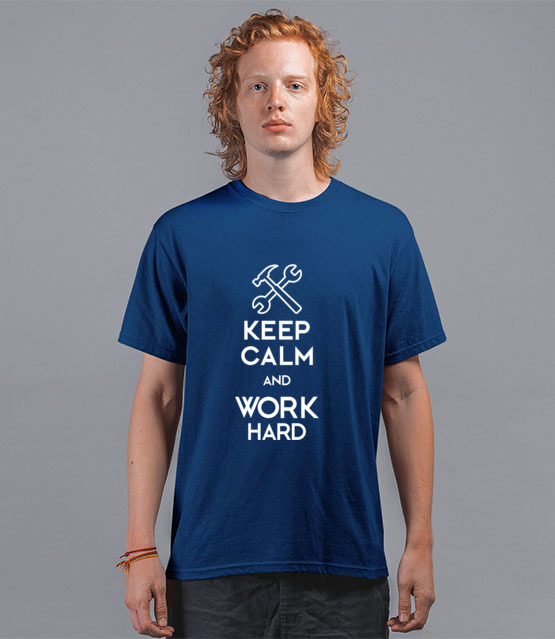 Keep calm work hard koszulka z nadrukiem praca mezczyzna jipi pl 1036 44