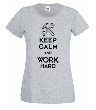 Keep calm, work hard - Koszulka z nadrukiem - Praca - Damska