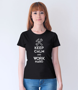 Keep calm, work hard - Koszulka z nadrukiem - Praca - Damska