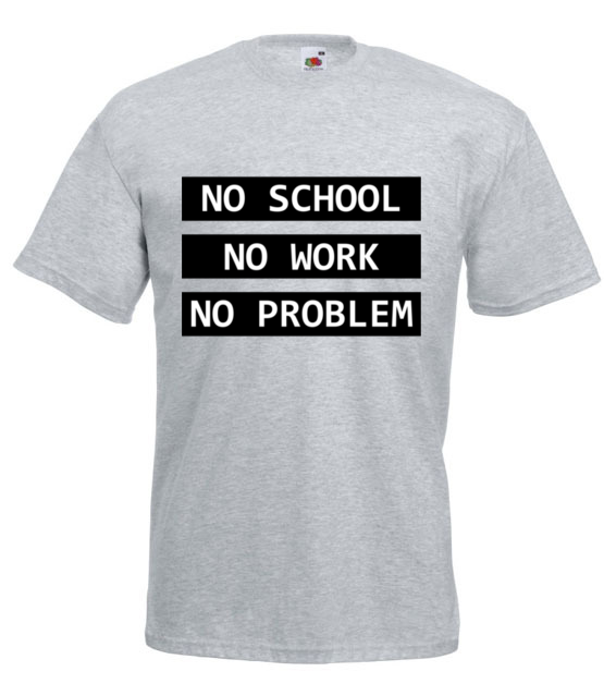 No school no work no problem koszulka z nadrukiem szkola mezczyzna jipi pl 1087 6