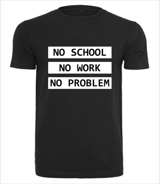 No school no work no problem koszulka z nadrukiem szkola mezczyzna jipi pl 1088 1