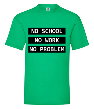 No school, no work, no problem - Koszulka z nadrukiem - Szkoła - Męska