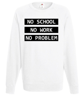 No school, no work, no problem - Bluza z nadrukiem - Szkoła - Męska