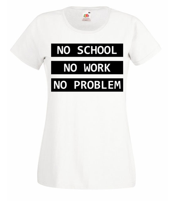 No school no work no problem koszulka z nadrukiem szkola kobieta jipi pl 1087 58
