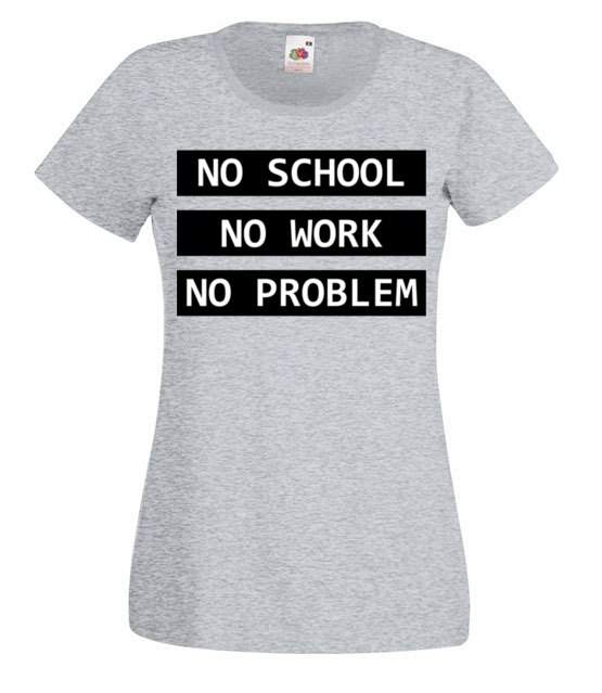 No school no work no problem koszulka z nadrukiem szkola kobieta jipi pl 1087 63