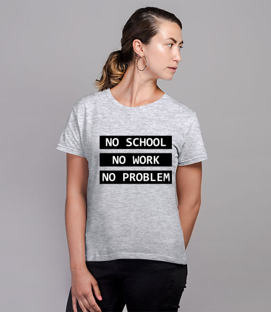 No school no work no problem koszulka z nadrukiem szkola kobieta jipi pl 1087 81