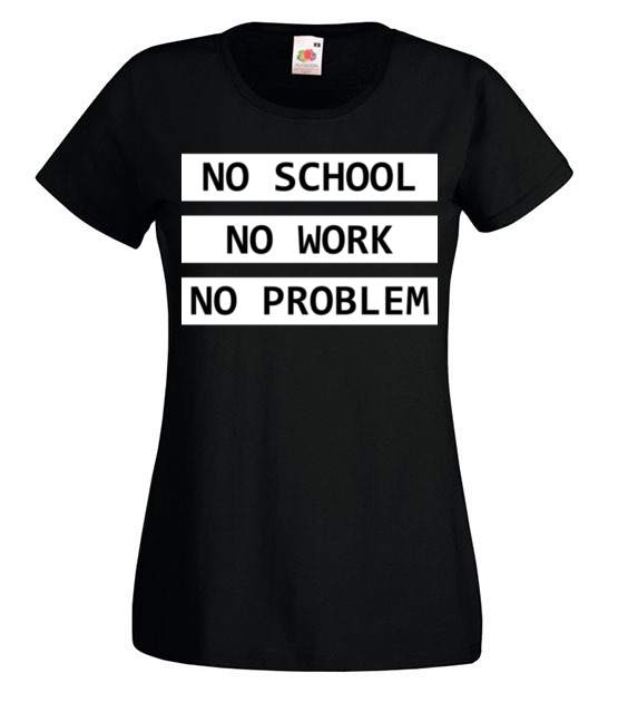 No school no work no problem koszulka z nadrukiem szkola kobieta jipi pl 1088 59