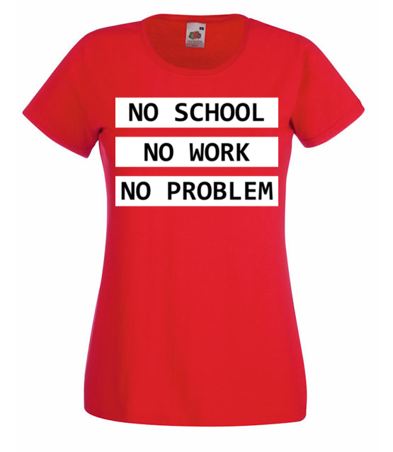 No school no work no problem koszulka z nadrukiem szkola kobieta jipi pl 1088 60