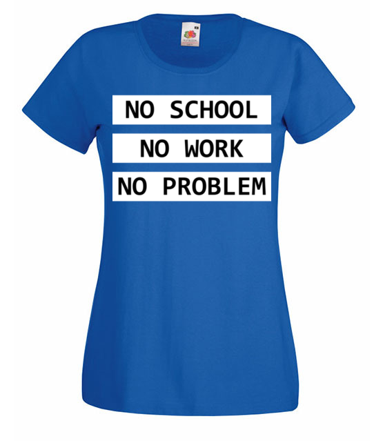 No school no work no problem koszulka z nadrukiem szkola kobieta jipi pl 1088 61