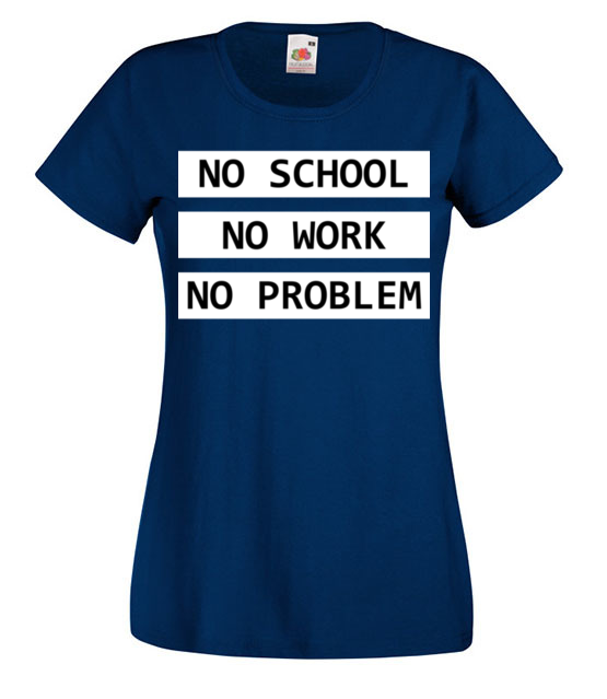 No school no work no problem koszulka z nadrukiem szkola kobieta jipi pl 1088 62