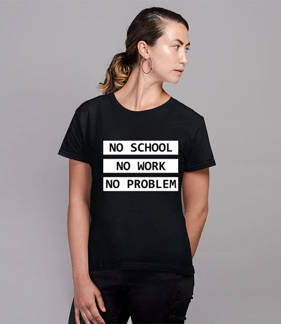 No school no work no problem koszulka z nadrukiem szkola kobieta jipi pl 1088 76