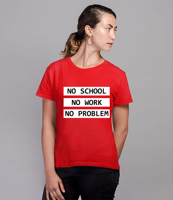 No school no work no problem koszulka z nadrukiem szkola kobieta jipi pl 1088 78