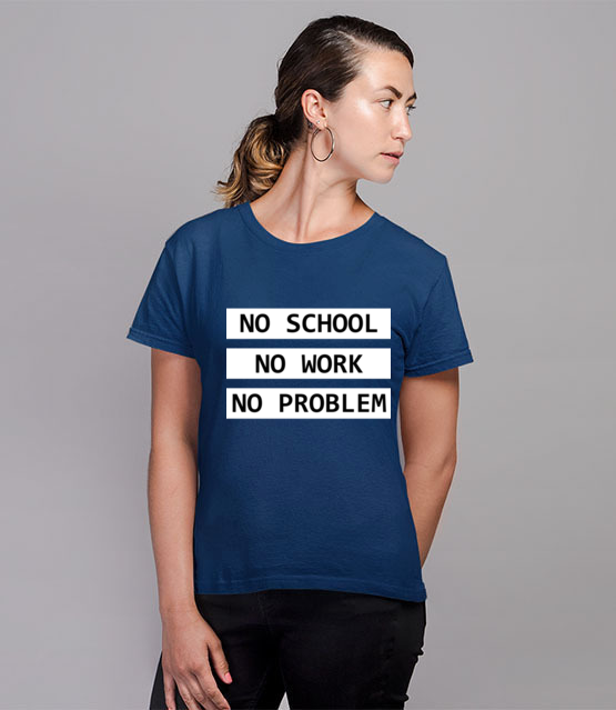 No school no work no problem koszulka z nadrukiem szkola kobieta jipi pl 1088 80