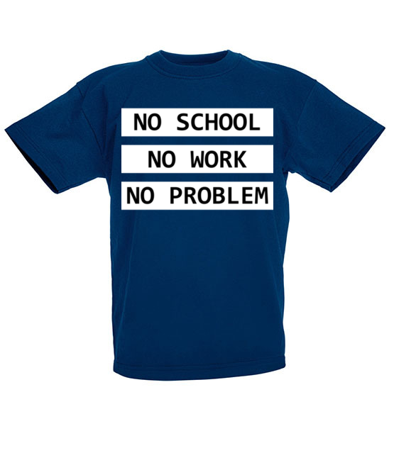 No school no work no problem koszulka z nadrukiem szkola dziecko jipi pl 1088 86