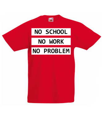 No school, no work, no problem - Koszulka z nadrukiem - Szkoła - Dziecięca
