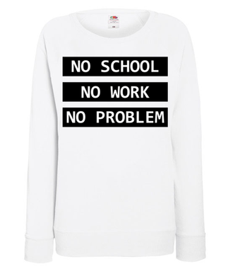 No school, no work, no problem - Bluza z nadrukiem - Szkoła - Damska