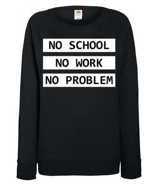 No school, no work, no problem - Bluza z nadrukiem - Szkoła - Damska