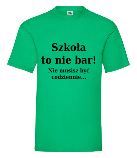 Szkola nie bar nie musisz byc codziennie koszulka z nadrukiem szkola mezczyzna jipi pl 1093 186
